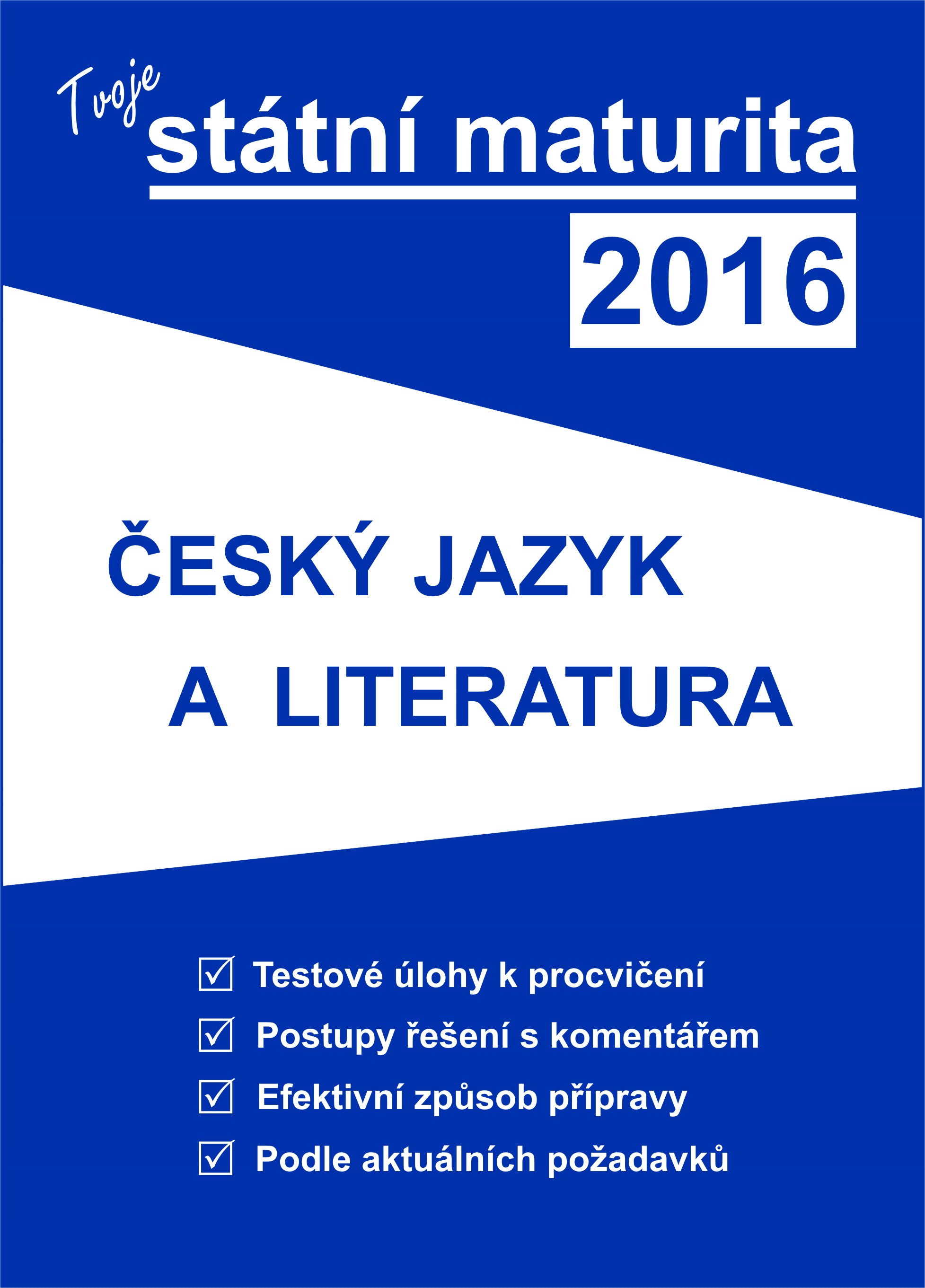 Tvoje státní maturita 2016: ČESKÝ JAZYK A LITERATURA